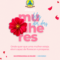 A CÂMARA MUNICIPAL DE ALTO RIO DOCE DESEJA UM FELIZ DIA INTERNACIONAL DA MULHER